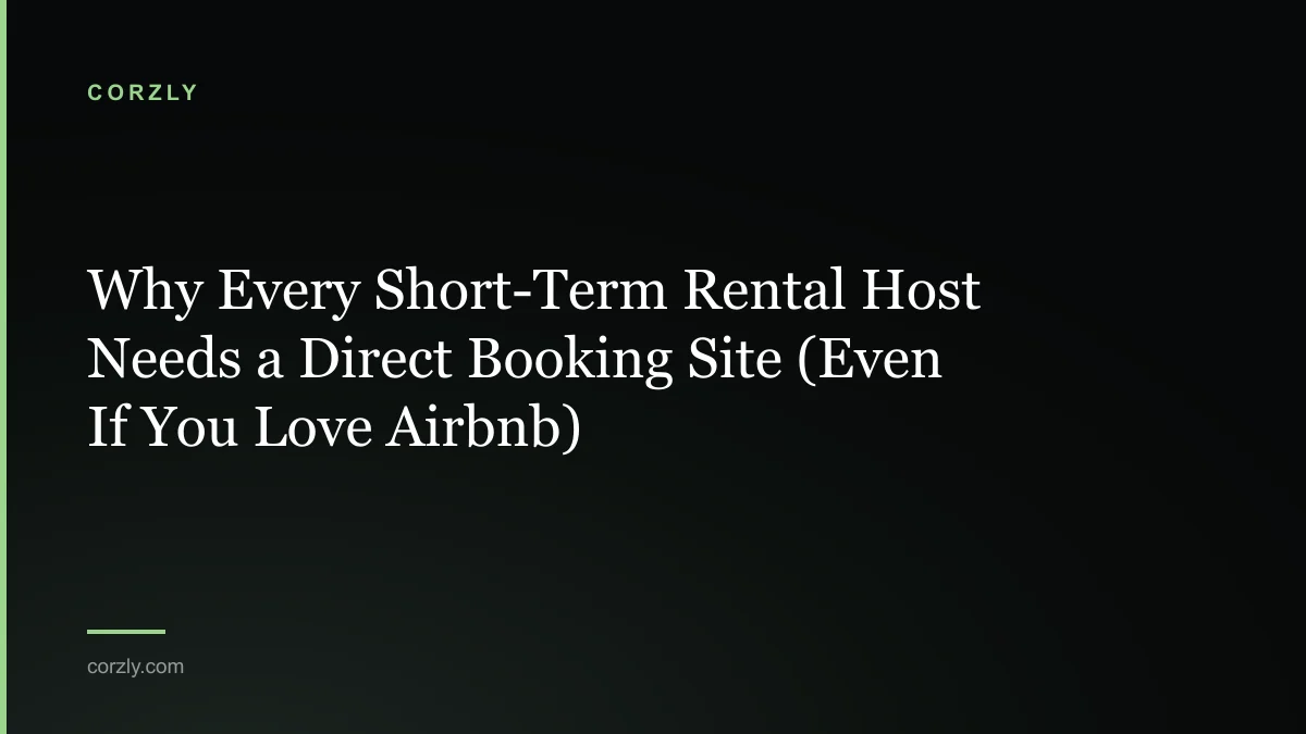 Why Every Short-Term Rental Host Needs a Direct Booking Site (Even If You Love Airbnb)